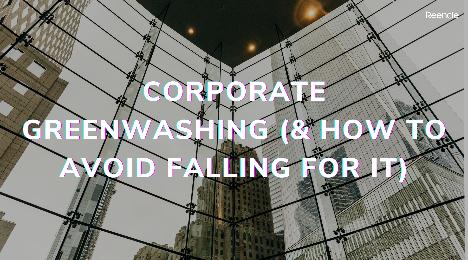 Corporate Greenwashing (& How To Avoid Falling For It) | Reencle Malaysia