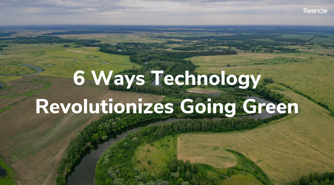 6 Ways Technology Revolutionizes Going Green