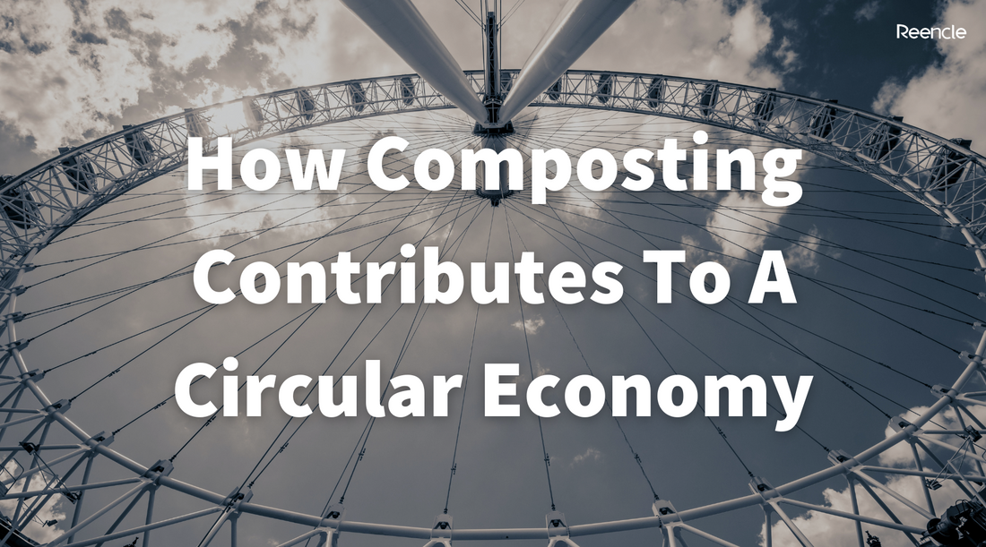 How Composting Contributes To A Circular Economy